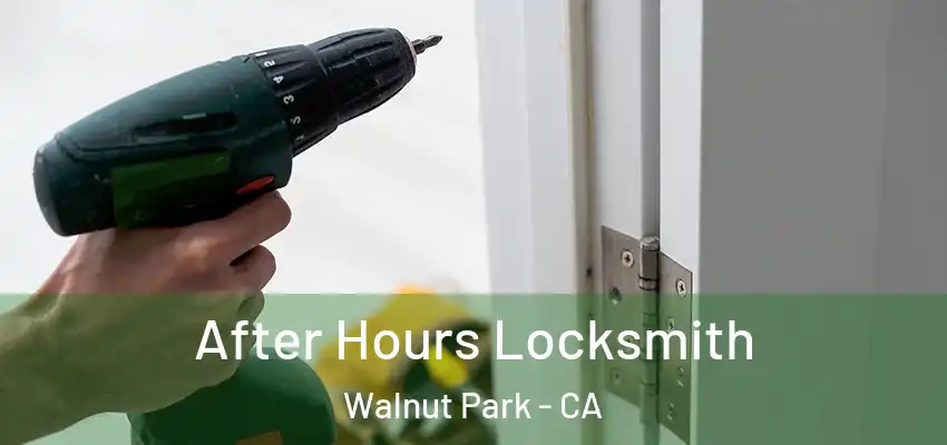  After Hours Locksmith Walnut Park - CA