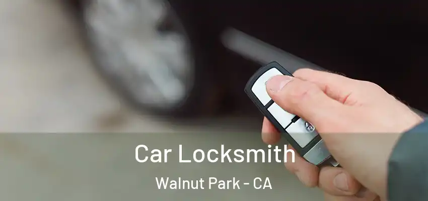  Car Locksmith Walnut Park - CA