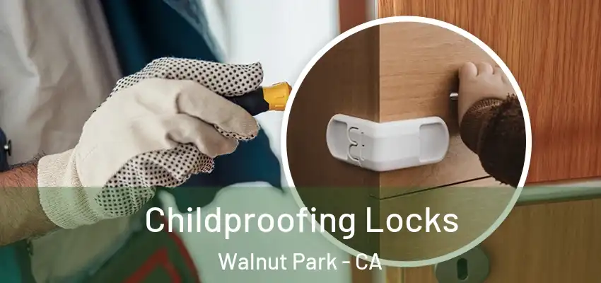 Childproofing Locks Walnut Park - CA
