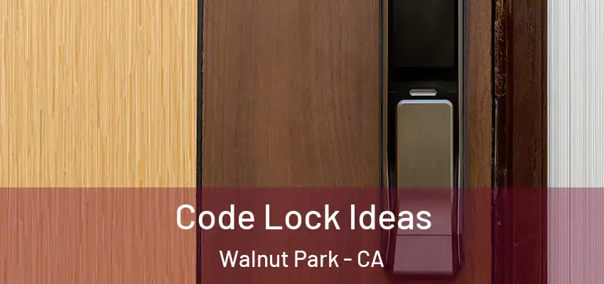  Code Lock Ideas Walnut Park - CA