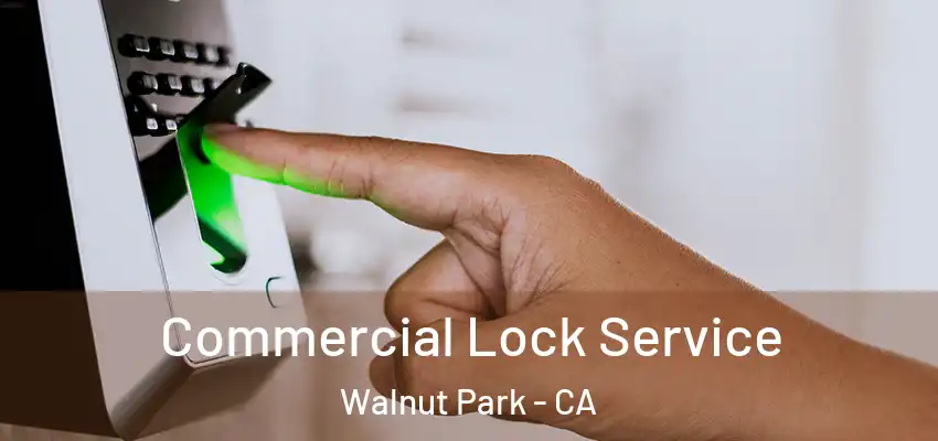  Commercial Lock Service Walnut Park - CA
