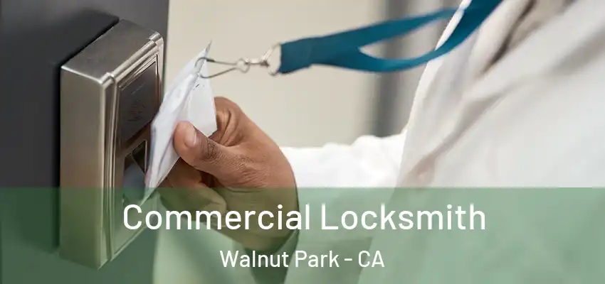 Commercial Locksmith Walnut Park - CA