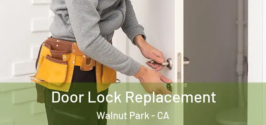  Door Lock Replacement Walnut Park - CA
