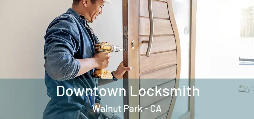  Downtown Locksmith Walnut Park - CA
