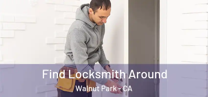  Find Locksmith Around Walnut Park - CA