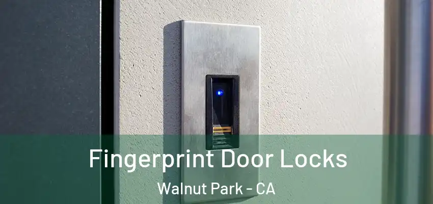  Fingerprint Door Locks Walnut Park - CA