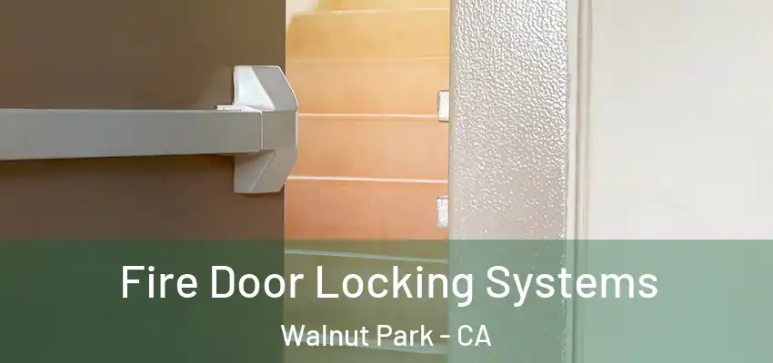  Fire Door Locking Systems Walnut Park - CA