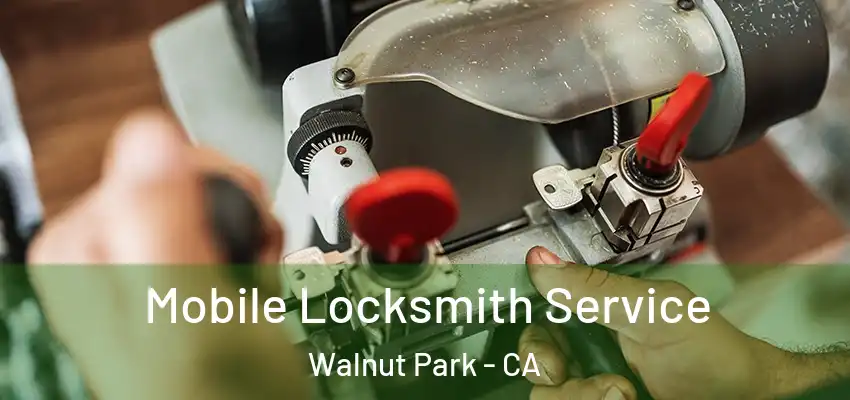 Mobile Locksmith Service Walnut Park - CA