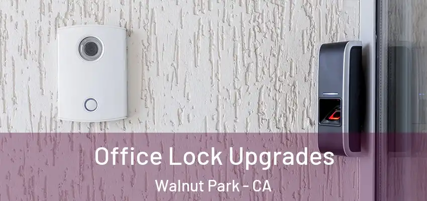  Office Lock Upgrades Walnut Park - CA