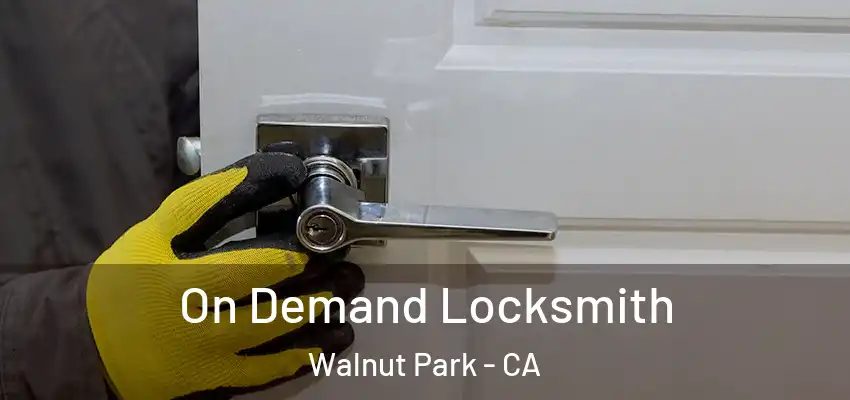  On Demand Locksmith Walnut Park - CA
