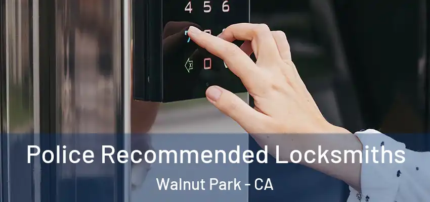  Police Recommended Locksmiths Walnut Park - CA