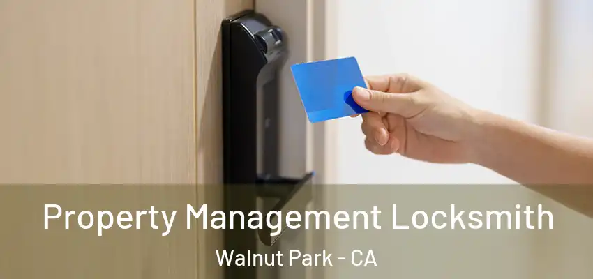  Property Management Locksmith Walnut Park - CA
