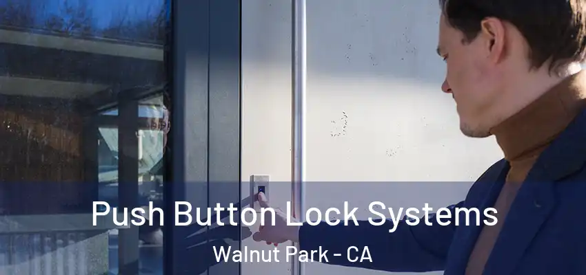  Push Button Lock Systems Walnut Park - CA