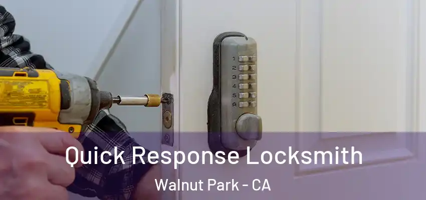  Quick Response Locksmith Walnut Park - CA