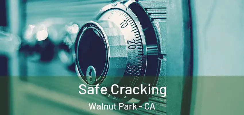 Safe Cracking Walnut Park - CA