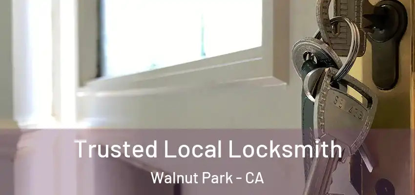  Trusted Local Locksmith Walnut Park - CA