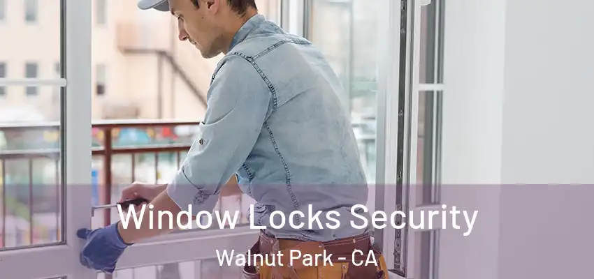  Window Locks Security Walnut Park - CA